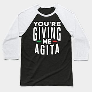 You're Giving Me Agita Funny Italian Saying Quote Baseball T-Shirt